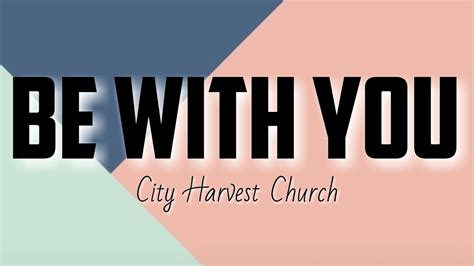 be with you lyrics city harvest lyrics|Be With You (Saviour of My Soul) (Selalu Menyembahmu / 永远 .